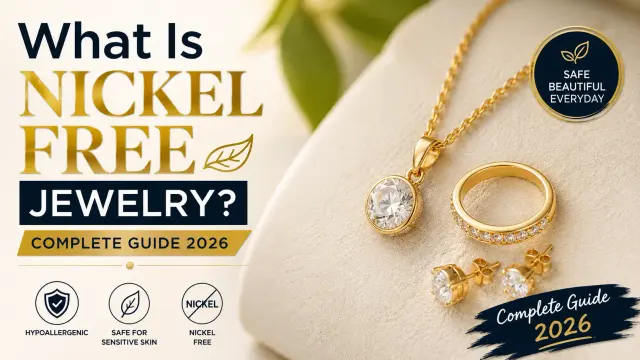 What Is Nickel Free Jewelry? Complete Guide 2026